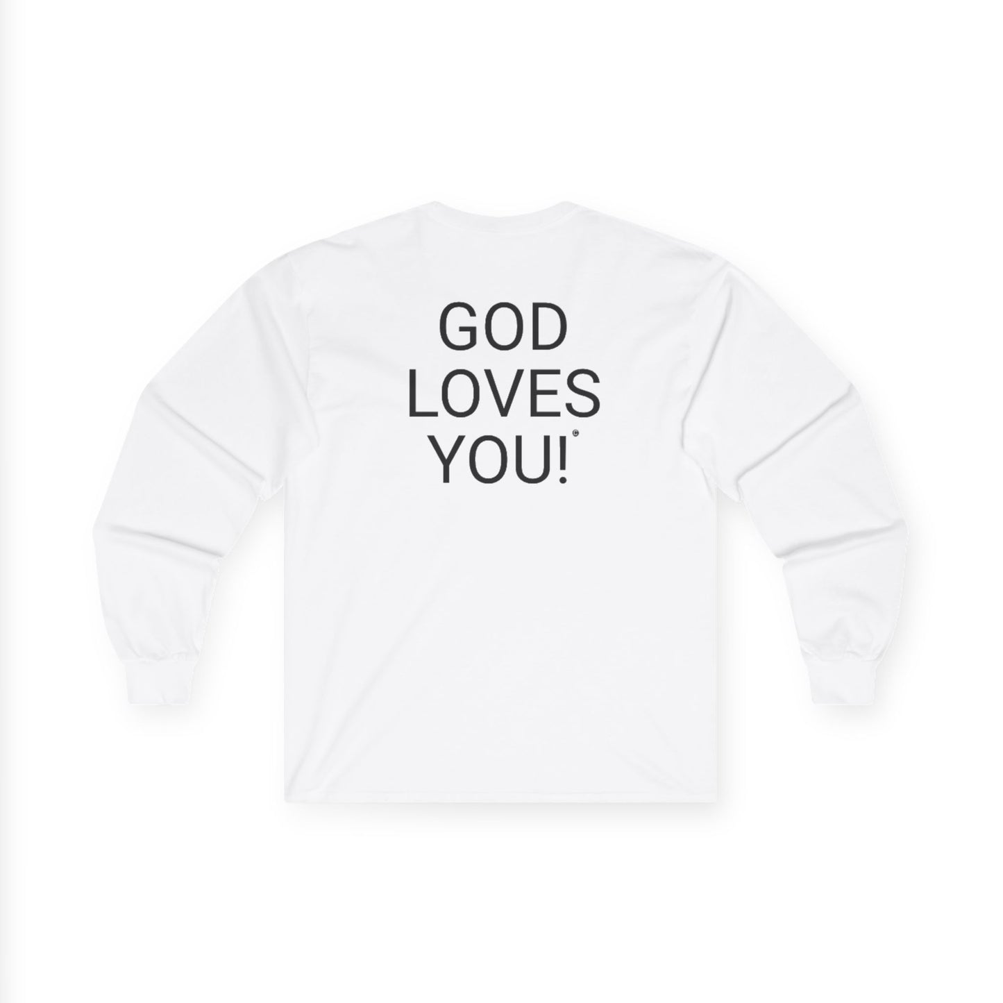 Long Sleeve White  Tee — "Look At The Back Of My Shirt!" / "GOD LOVES YOU!"