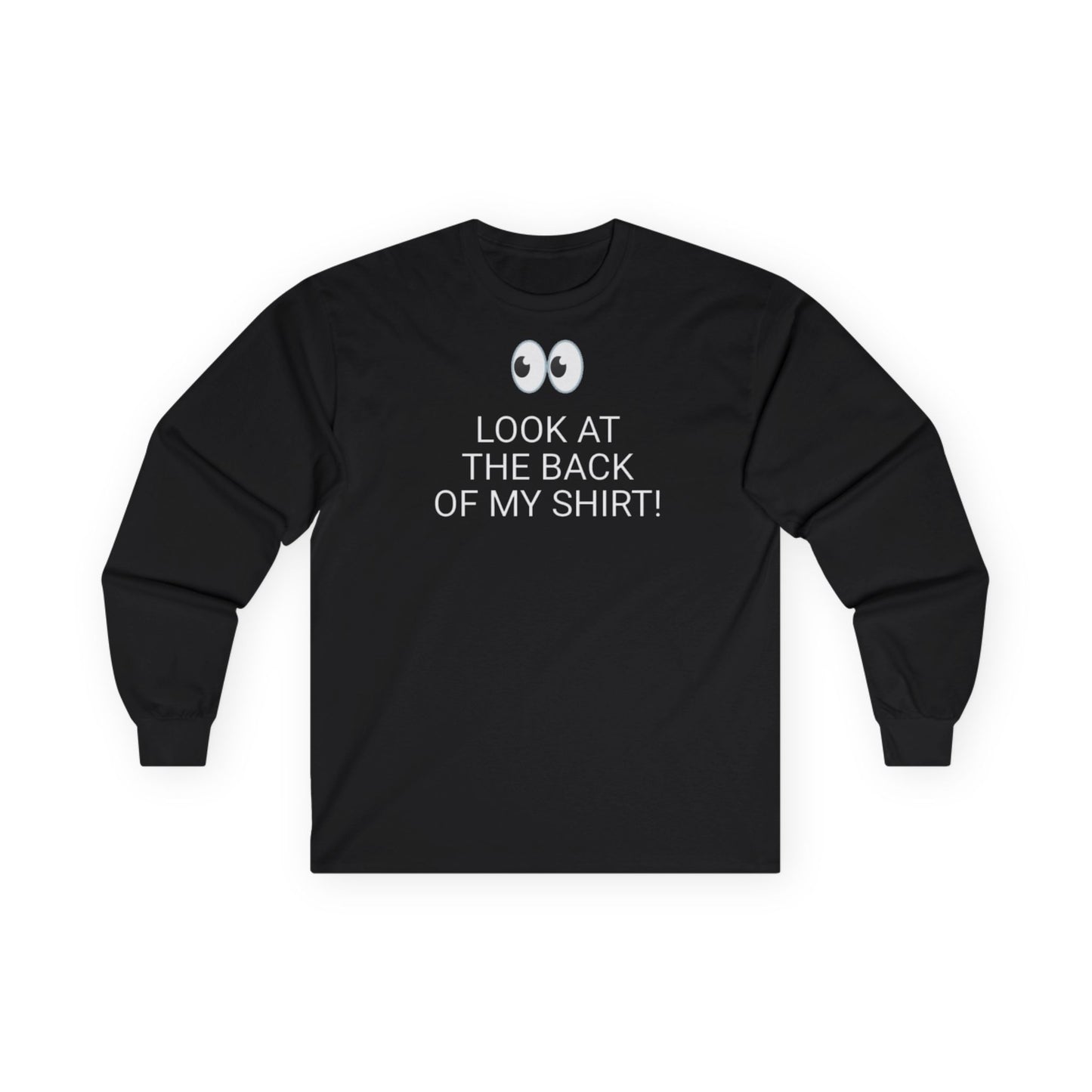 Long Sleeve Black  Tee — "Look At The Back Of My Shirt!" / "GOD LOVES YOU!"