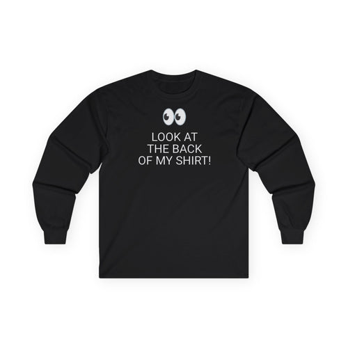 Long Sleeve Black  Tee — "Look At The Back Of My Shirt!" / "GOD LOVES YOU!"