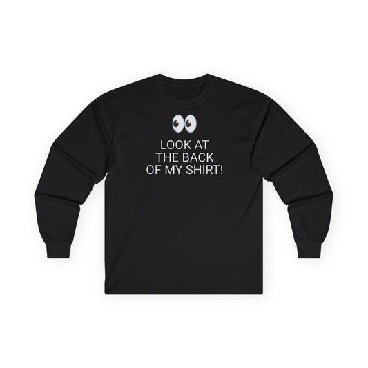 Long Sleeve Black  Tee — "Look At The Back Of My Shirt!" / "GOD LOVES YOU!"