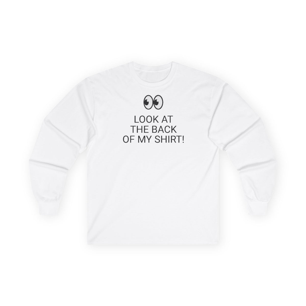 Long Sleeve White  Tee — "Look At The Back Of My Shirt!" / "GOD LOVES YOU!"