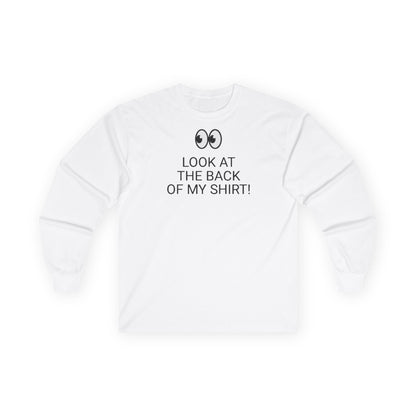 Long Sleeve White  Tee — "Look At The Back Of My Shirt!" / "GOD LOVES YOU!"