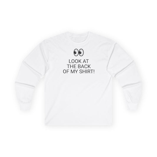 Long Sleeve White  Tee — "Look At The Back Of My Shirt!" / "GOD LOVES YOU!"